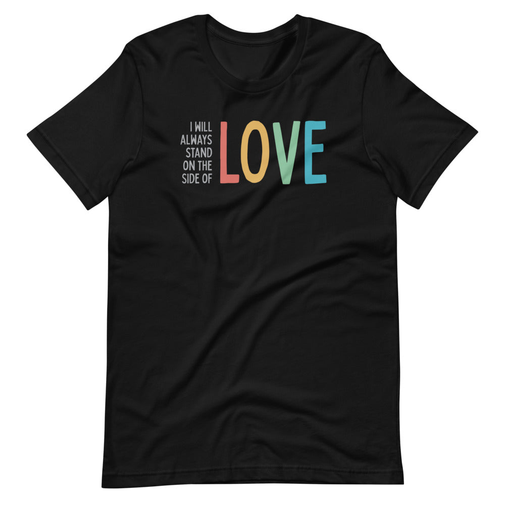 I Will Always Stand on the Side of Love - Men’s/Unisex Tee
