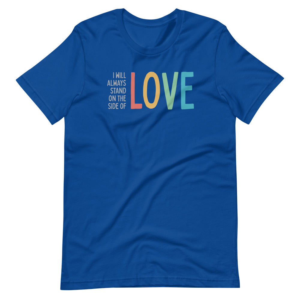 I Will Always Stand on the Side of Love - Men’s/Unisex Tee