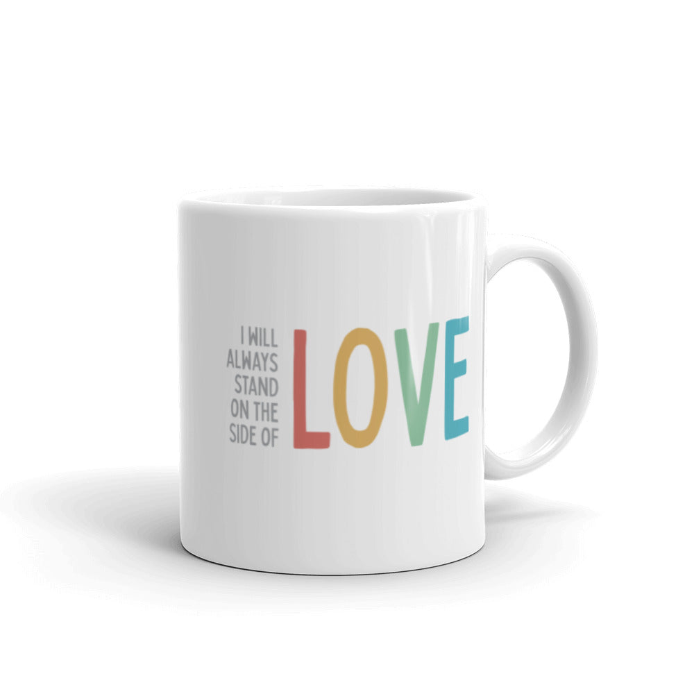 I Will Always Stand on The Side of Love - Mug