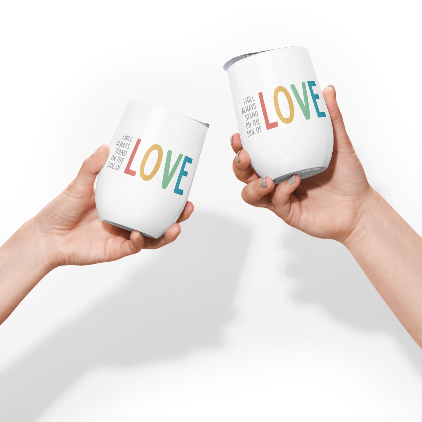 I Will Always Stand on the Side of Love - Wine Tumbler