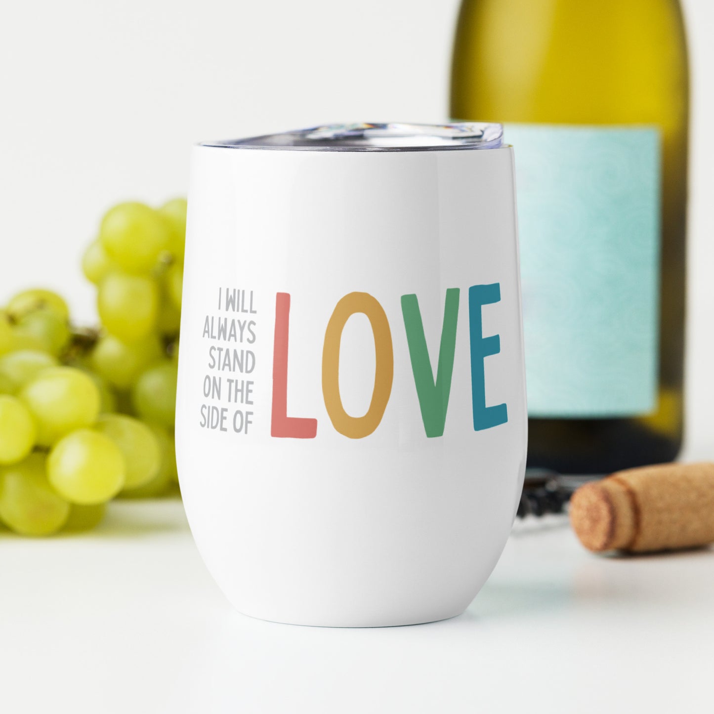 I Will Always Stand on the Side of Love - Wine Tumbler