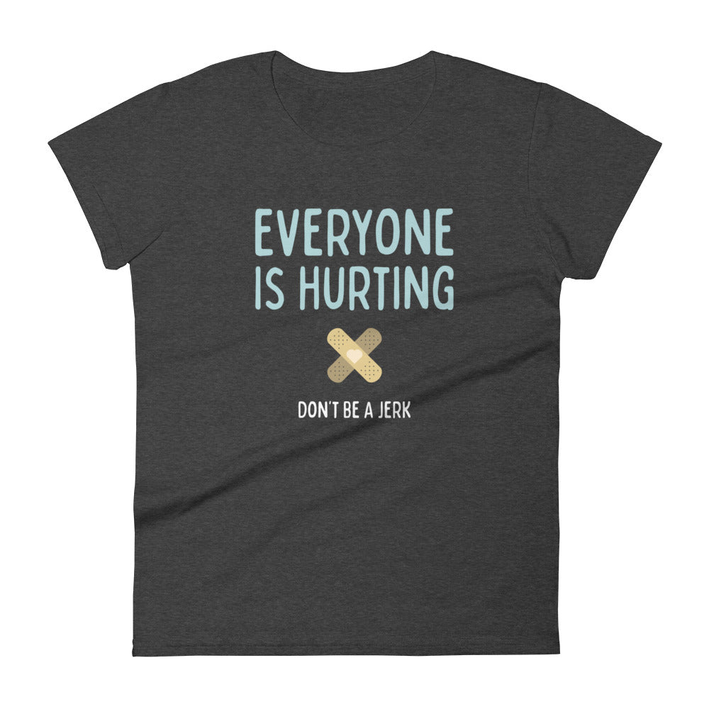 Everyone is Hurting - Women’s Tee
