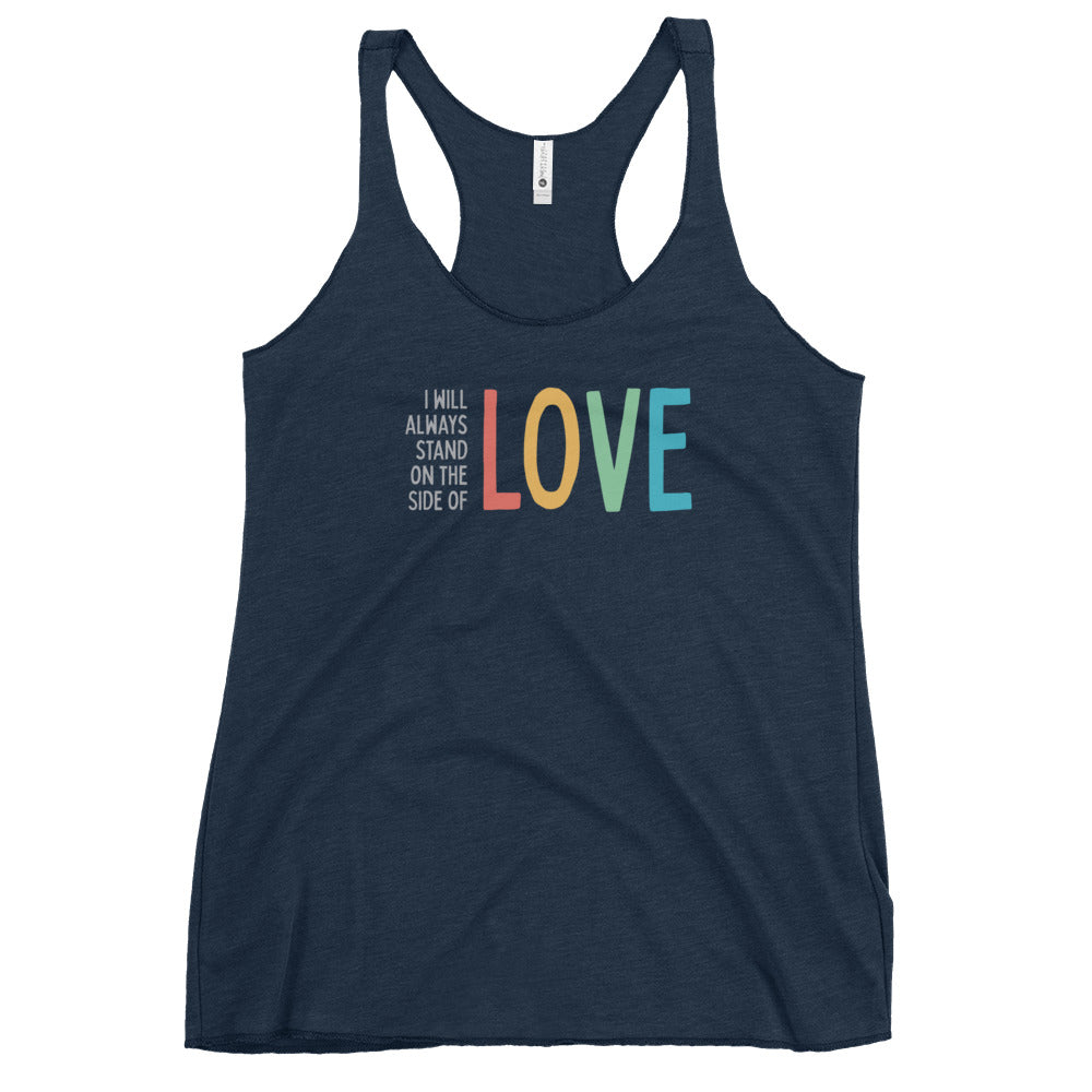 I Will Always Stand on the Side of Love - Women's Racerback Tank