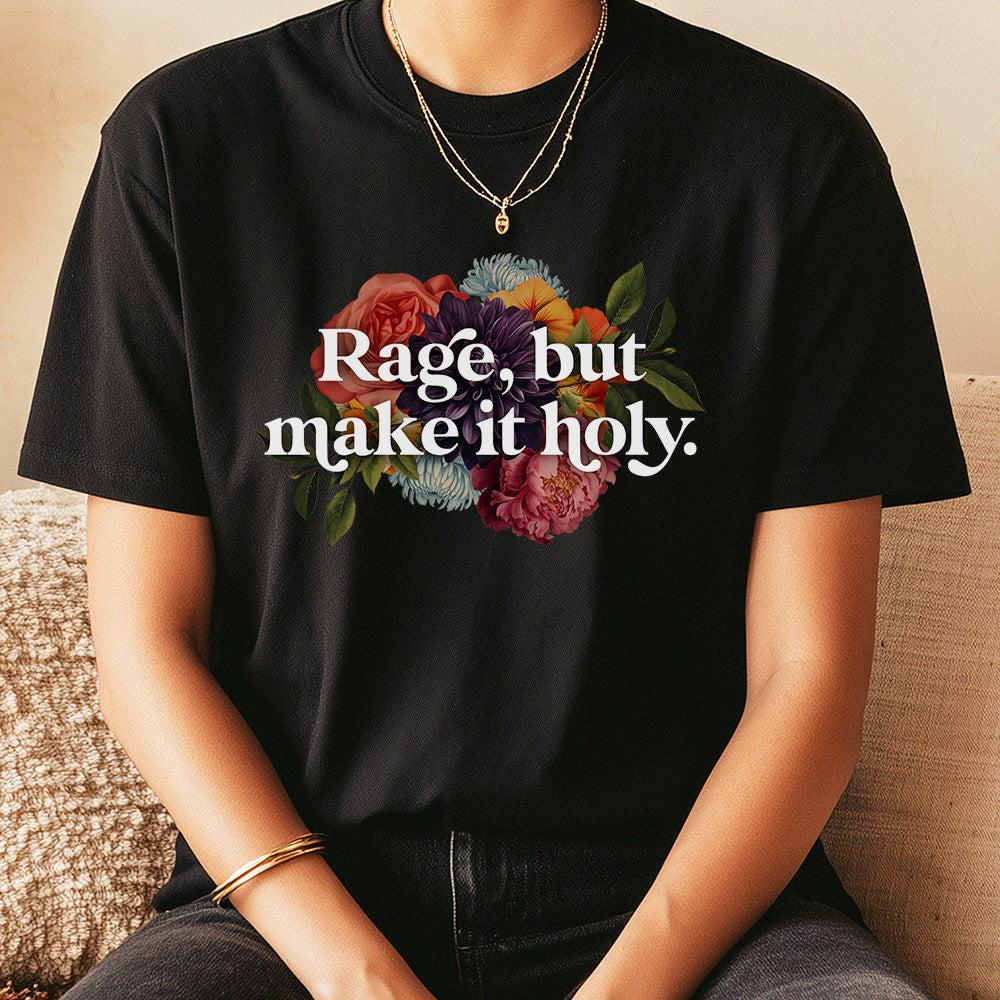 Rage But Make It Holy - Women’s Tee