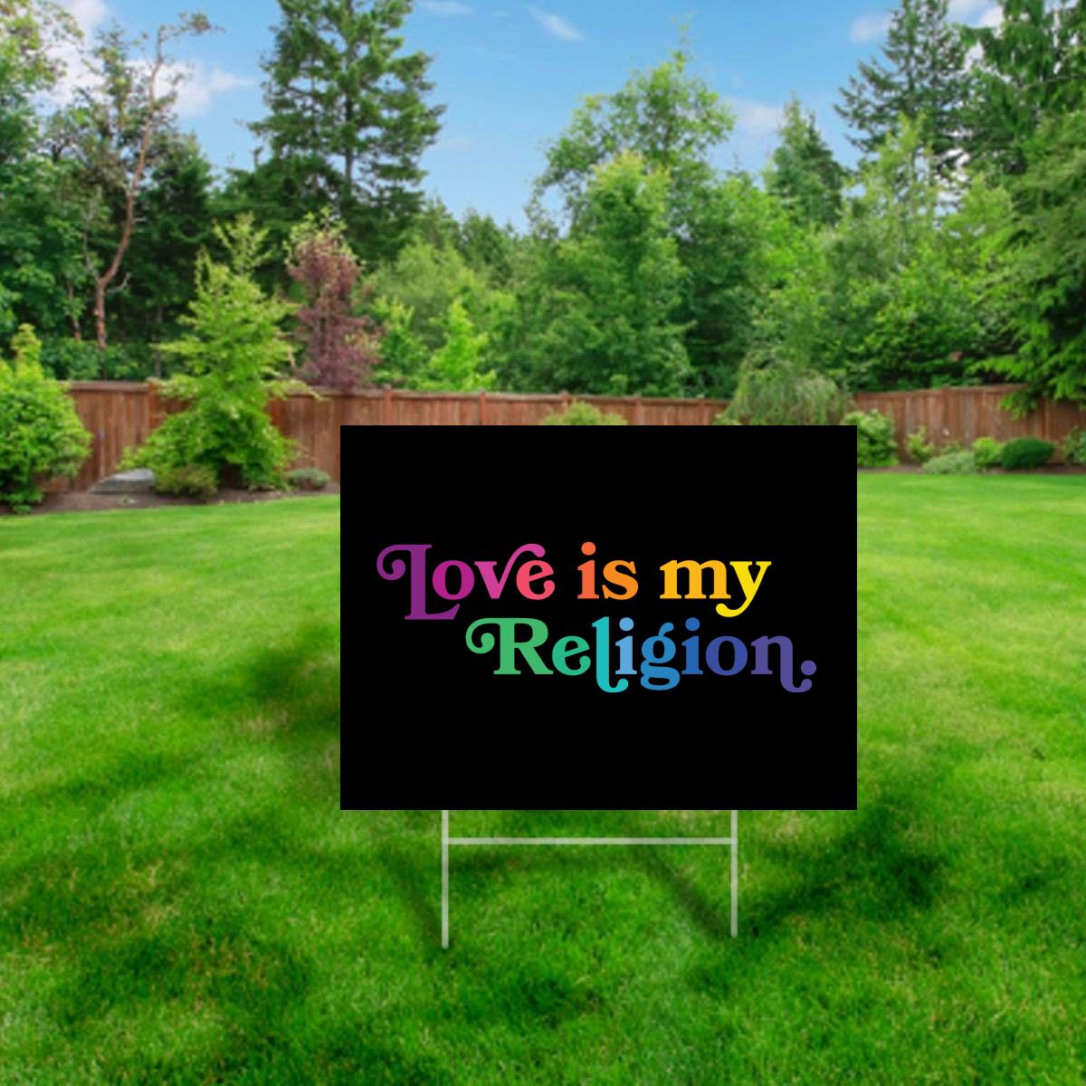 Love is My Religion - Yard Sign