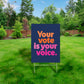 Your vote is your voice - Yard Sign