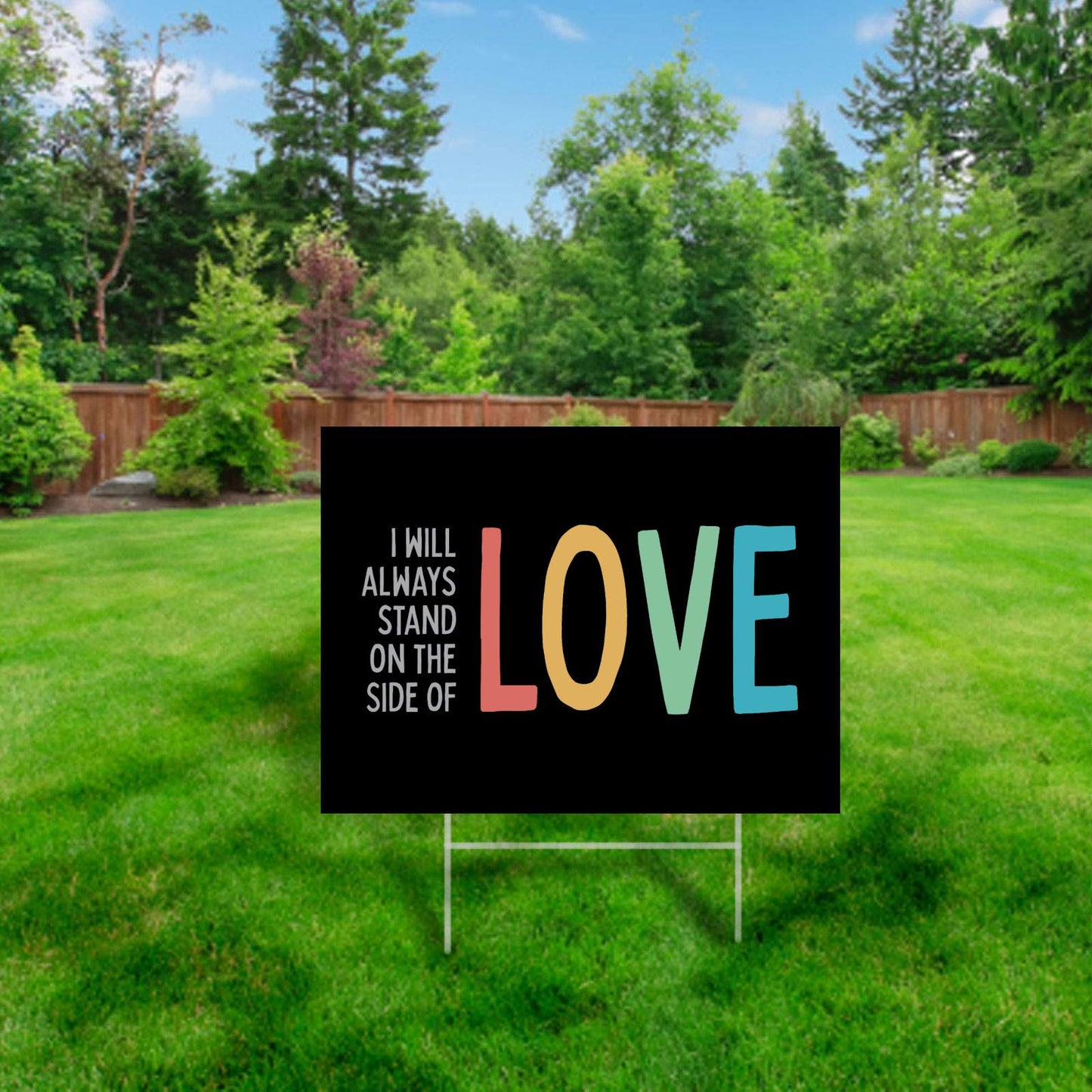 I Will Always Stand on the Side of Love - Yard Sign