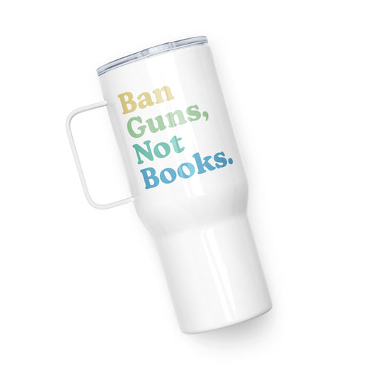 Ban Guns Not Books - Travel Mug