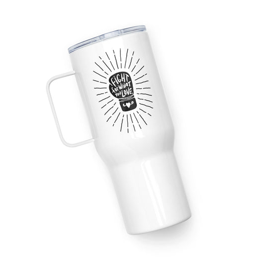 Fight For What You Love - Travel Mug