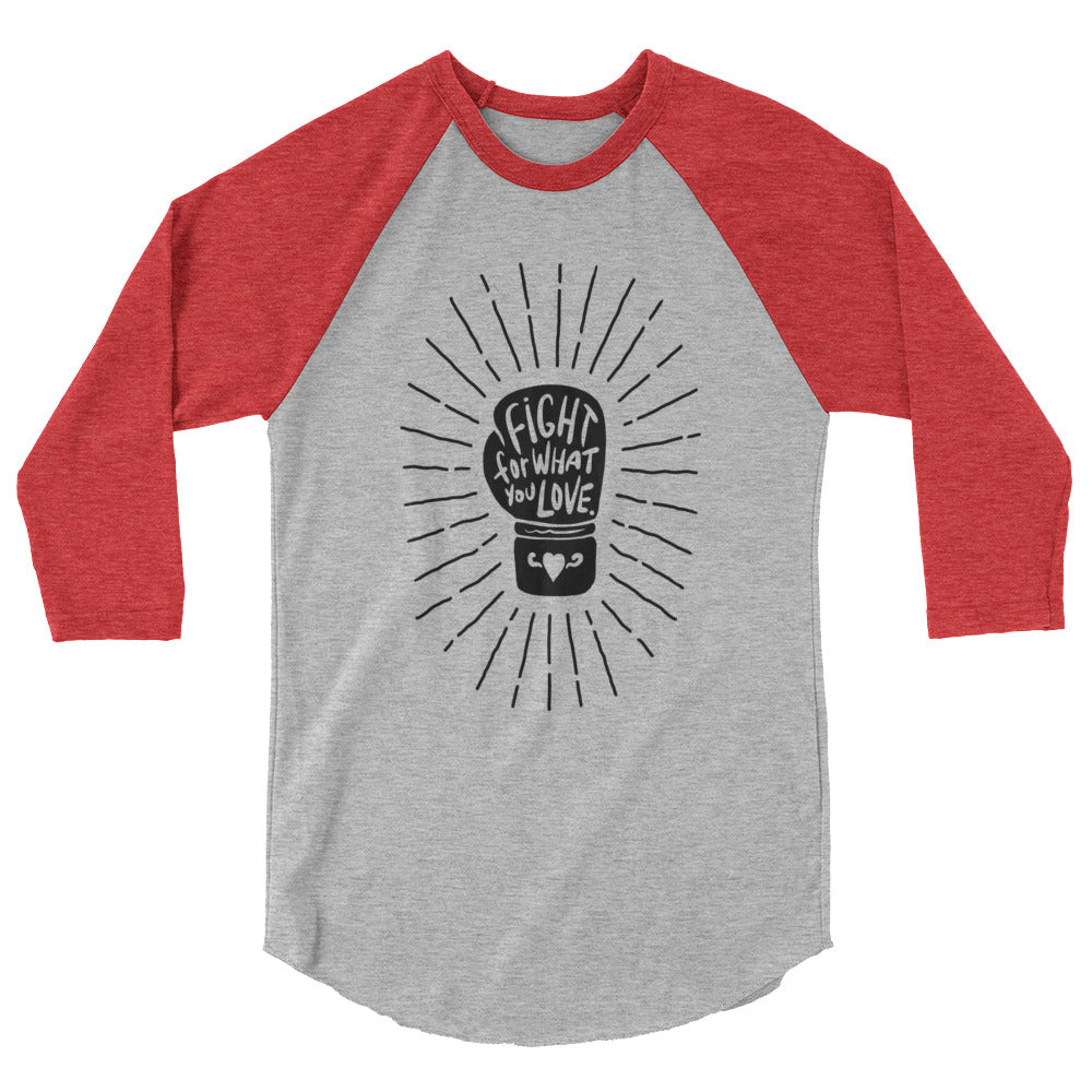 Fight For What You Love - 3/4 Sleeve Shirt