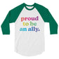 Proud to Be an Ally - 3/4 Sleeve Shirt