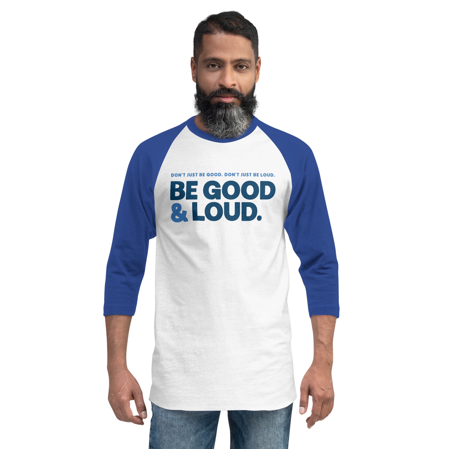 Be Good and Loud - 3/4 Sleeve Shirt