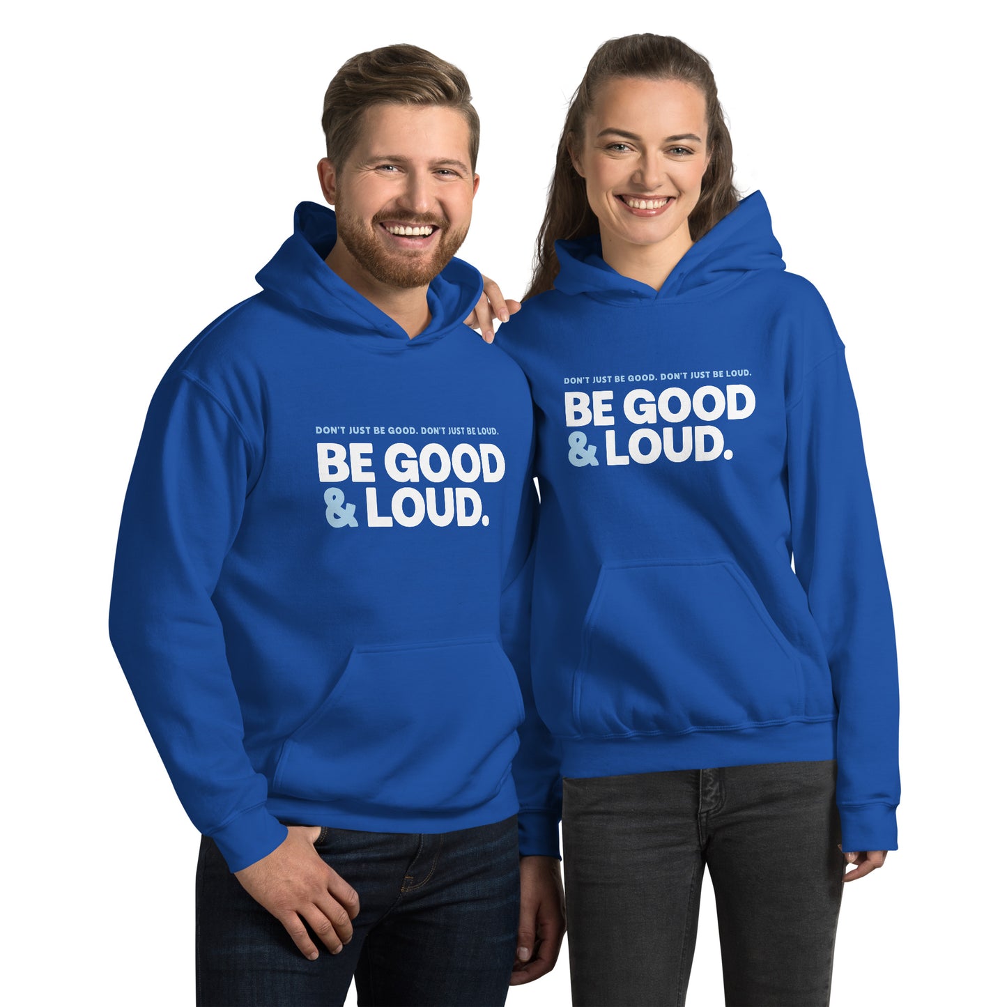 Be Good and Loud - Hooded Sweatshirt