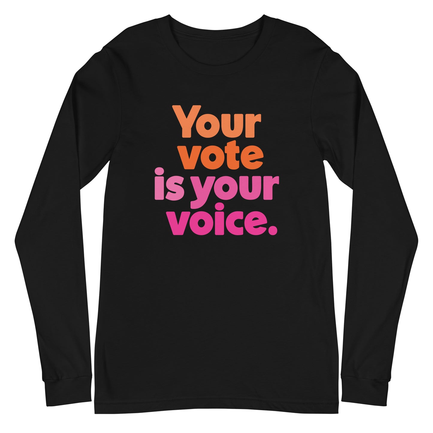 Your vote is your voice - Unisex Long Sleeve Tee