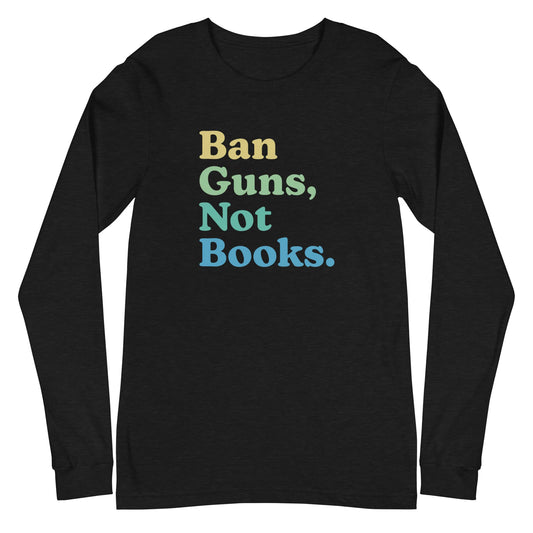 FINAL SALE - Size Small - Ban Guns, Not Books - Unisex Long Sleeve Shirt - Black Heather