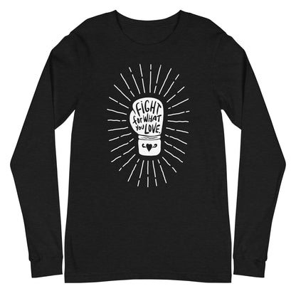 Fight For What You Love - Unisex Long Sleeve Shirt
