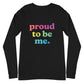 Proud to Be Me - Unisex Long Sleeve Shirt