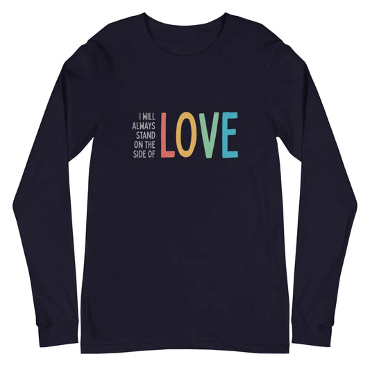 FINAL SALE - Size S - I Will Always Stand on the SIde of Love - Unisex Long Sleeve Shirt - Navy