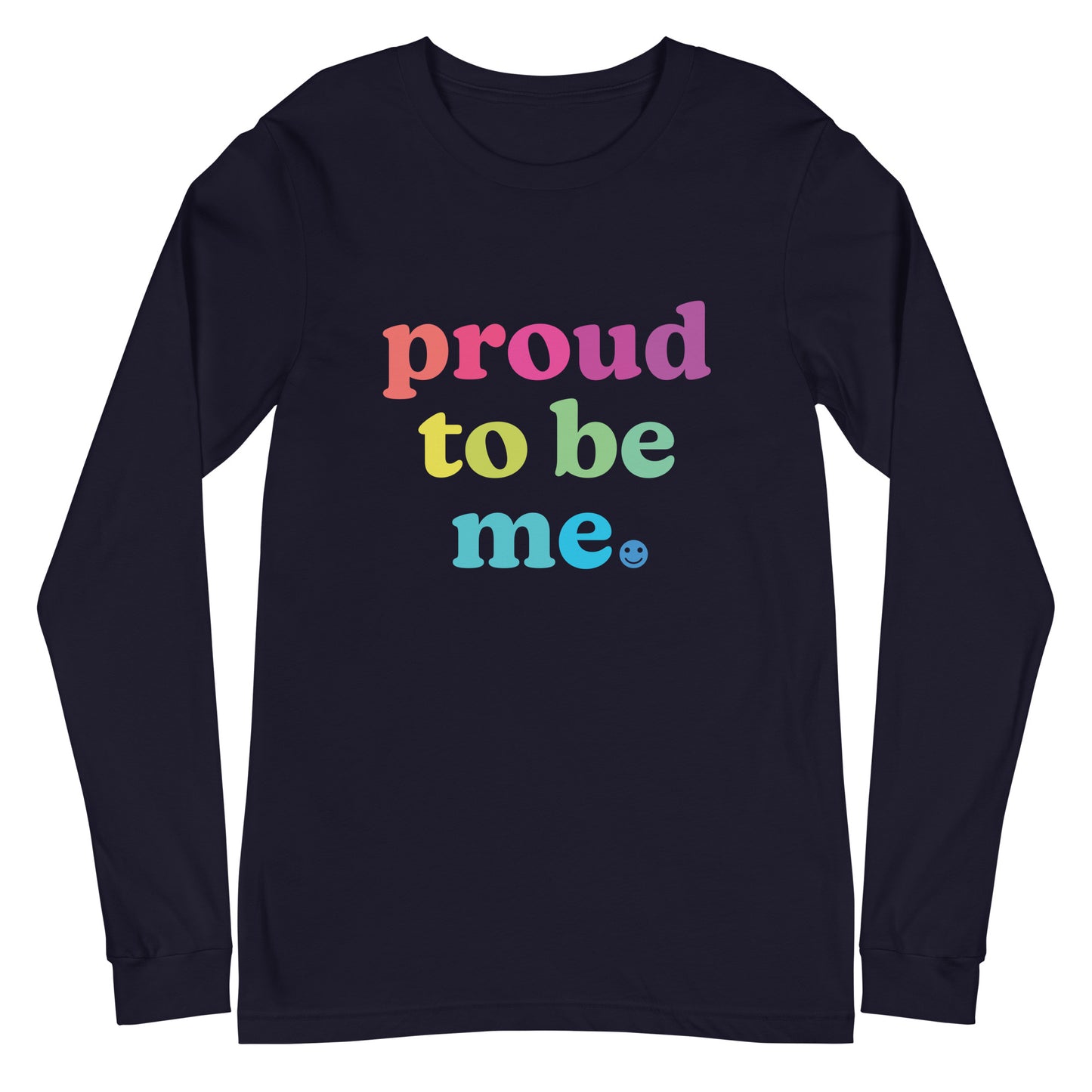 Proud to Be Me - Unisex Long Sleeve Shirt