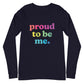 Proud to Be Me - Unisex Long Sleeve Shirt