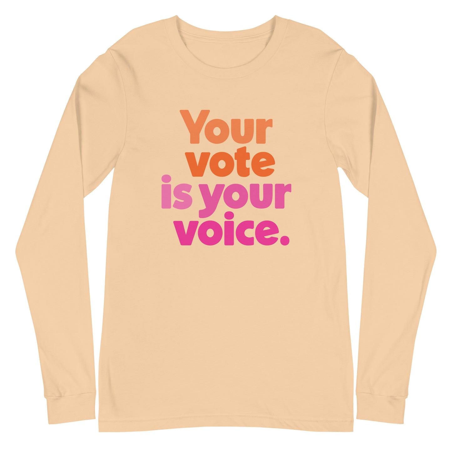 Your vote is your voice - Unisex Long Sleeve Tee