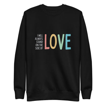 I Will Always Stand on the Side of Love - Sweatshirt