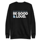 Be Good and Loud - Sweatshirt