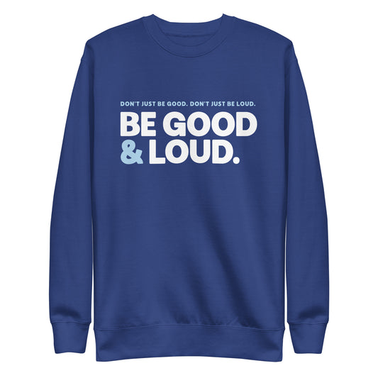 Be Good and Loud - Sweatshirt
