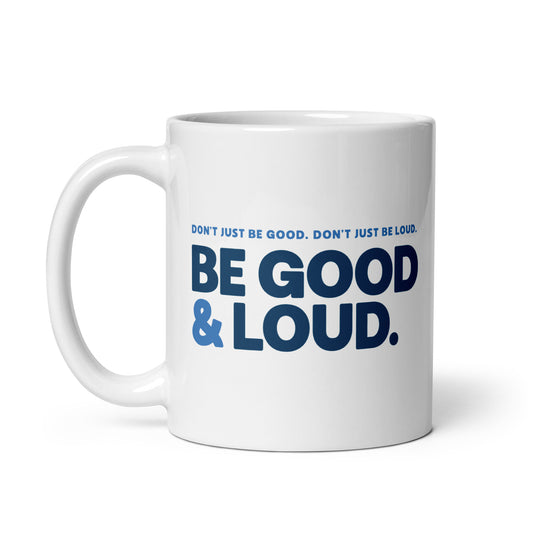 Be Good and Loud - Mug