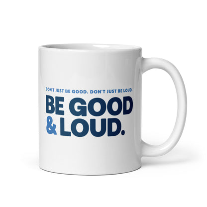 Be Good and Loud - Mug