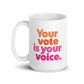 Your vote is your voice - Mug