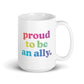 Proud to Be an Ally - Mug