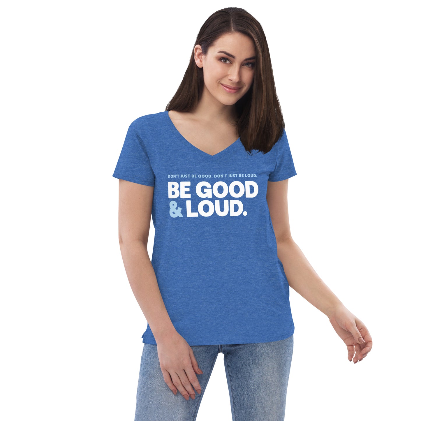 Be Good and Loud - Women’s V-Neck Tee