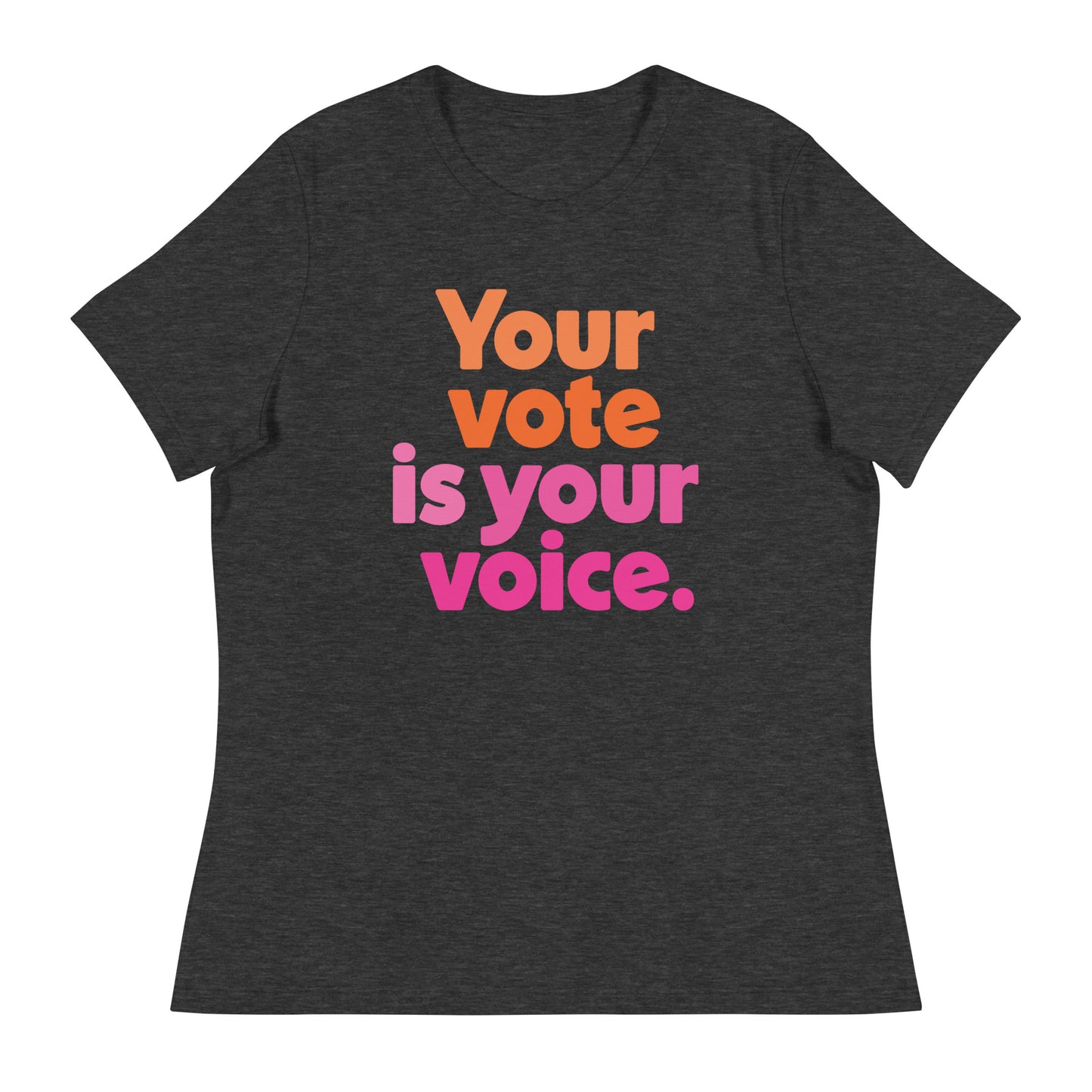Your vote is your voice - Women’s Tee
