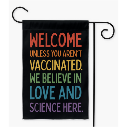 Welcome Unless You Aren't Vaccinated - Garden Flag