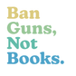 Ban Guns Not Books - Mug