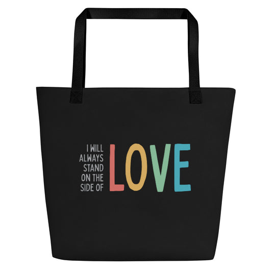 I Will Always Stand on the Side of Love - Large Tote Bag