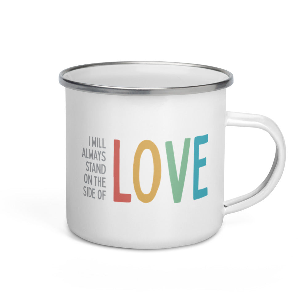 I Will Always Stand on the Side of Love - Enamel Camp Mug