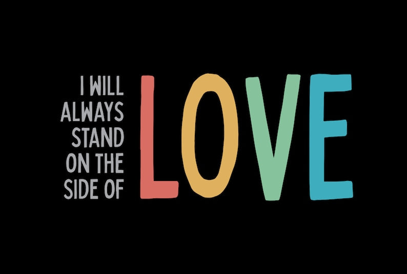 I Will Always Stand on the Side of Love - Women’s Tee