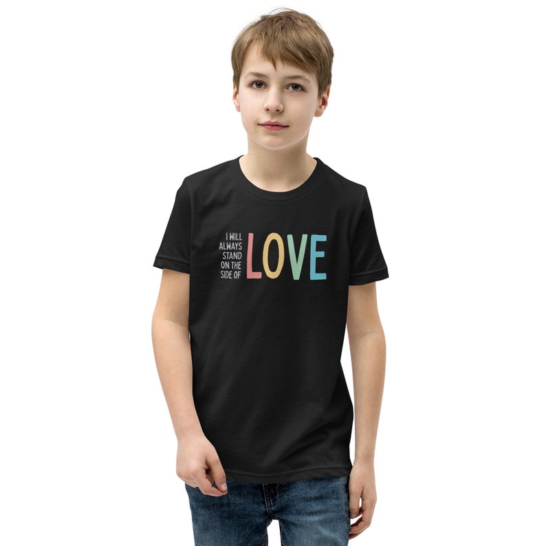 I Will Always Stand on the Side of Love - Youth Tee