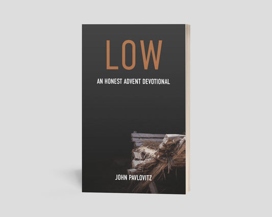 Scratch and Dent SALE - A Signed Copy of ‘Low’ by John Pavlovitz