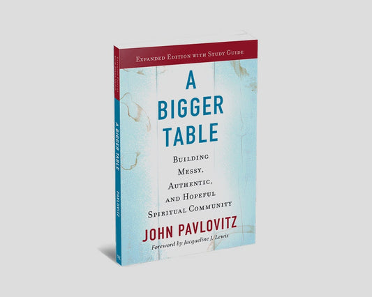 A Signed Copy of ‘A Bigger Table, Expanded Edition with Study Guide‘ by John Pavlovitz