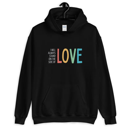 I Will Always Stand on the Side of Love - Hooded Sweatshirt