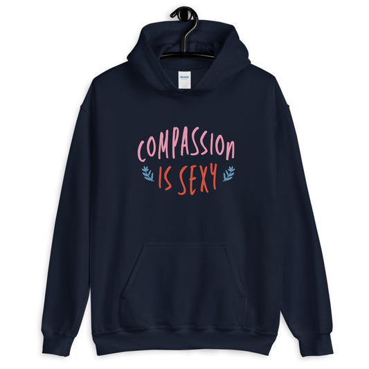 Compassion is Sexy - Hooded Sweatshirt