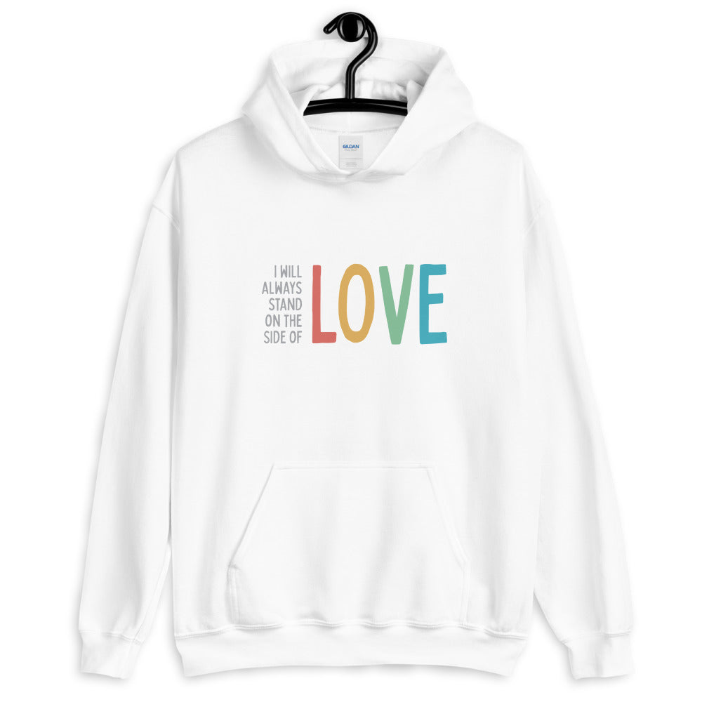 I Will Always Stand on the Side of Love - Hooded Sweatshirt