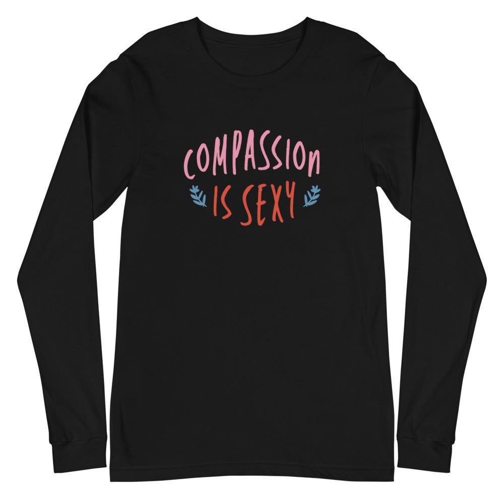 Compassion is Sexy - Unisex Long Sleeve Shirt