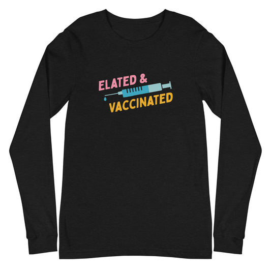 Elated and Vaccinated - Unisex Long Sleeve Shirt