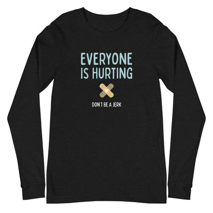 Everyone Is Hurting - Unisex Long Sleeve Shirt