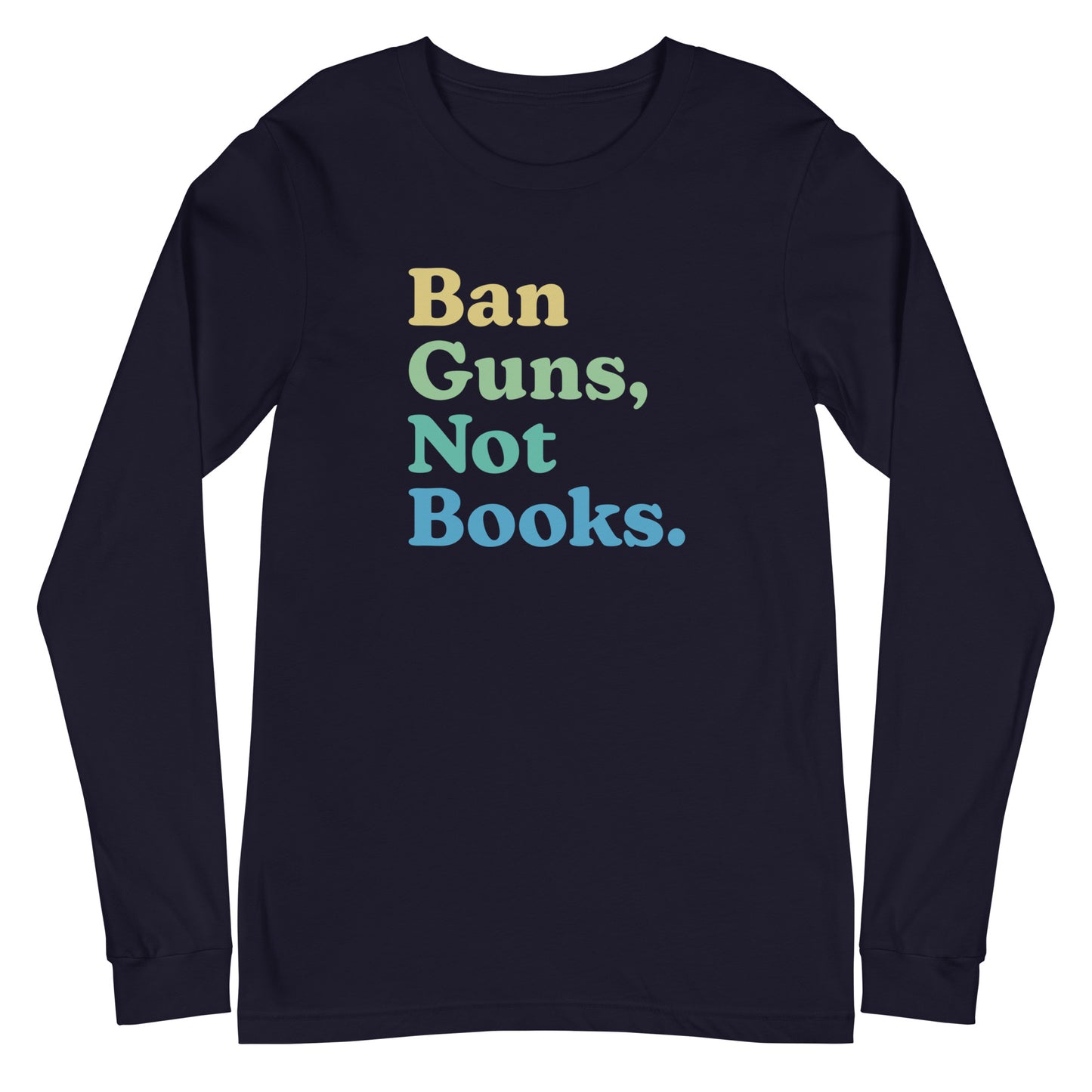 Ban Guns Not Books - Unisex Long Sleeve Shirt