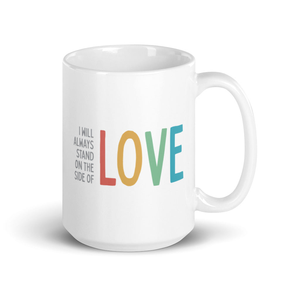 I Will Always Stand on The Side of Love - Mug